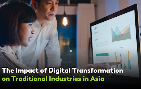 The Impact of Digital Transformation on Traditional Industries in Asia
