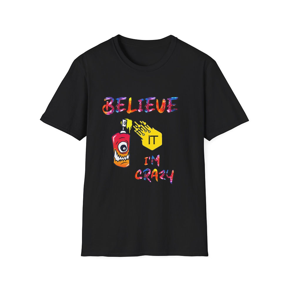 Believe It I'm Crazy Unisex Softstyle T-Shirt | Fun Graphic