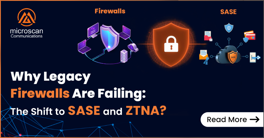 Why Legacy Firewalls Are Failing: The Shift to SASE & ZTNA?