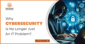 Why Cybersecurity is No Longer Just an IT Problem?