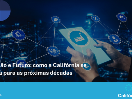 Inovação e Futuro: como a Califórnia se projeta para as próximas décadas