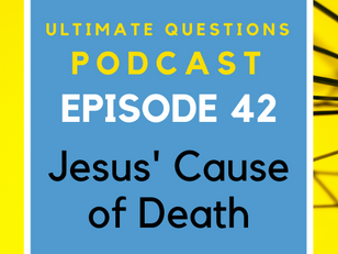 Episode 42 - Jesus' Cause of Death