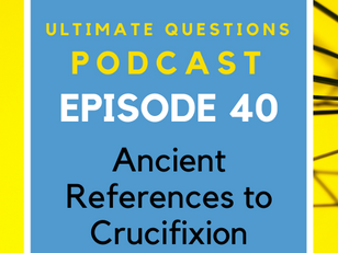 Episode 40 - Ancient References to Crucifixion