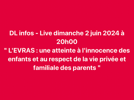 " L'EVRAS : une atteinte à l'innocence des enfants et au respect de la vie privée et familiale des parents " - Live dimanche 2 juin 2024 à 20h00