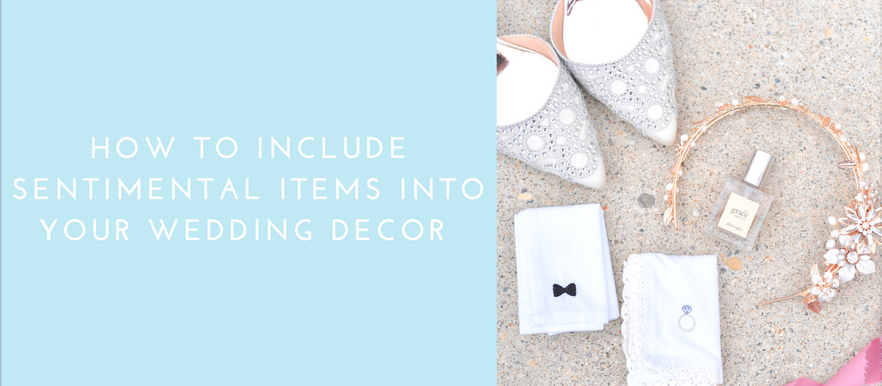 How To Include Sentimental Items Into Your Wedding Decor: Wedding Wednesday