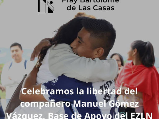 Celebramos la libertad del compañero Manuel Gómez Vázquez , Base de Apoyo del EZLN