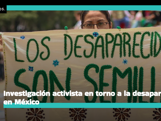 Investigación activista en torno a la desaparición en México