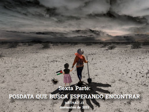 SEXTA PARTE: POSDATA QUE BUSCA ESPERANDO ENCONTRAR