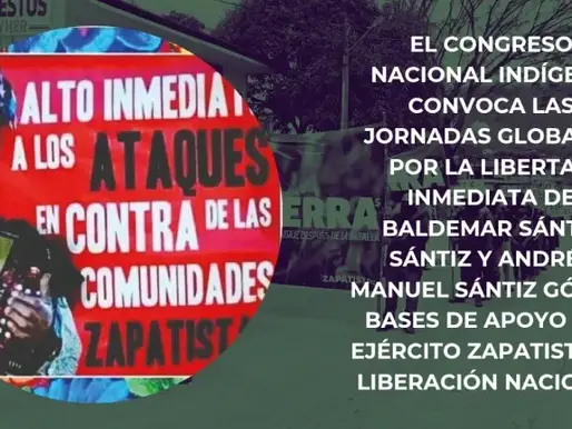 EL CONGRESO NACIONAL INDÍGENA CONVOCA LAS JORNADAS GLOBALES POR LA LIBERTAD INMEDIATA DE BALDEMAR SÁNTIZ SÁNTIZ Y ANDRÉS MANUEL SÁNTIZ GÓMEZ, BASES DE APOYO DEL EJÉRCITO ZAPATISTA DE LIBERACIÓN NACION