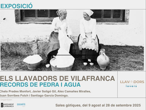 Exposición: “Els Llavadors de Vilafranca - records de pedra i aigua”.