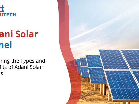 Exploring the Types and Benefits of Adani Solar Panels
