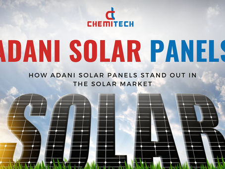 Discover the Unique Advantages of Adani Solar Panels by Chemitech Group