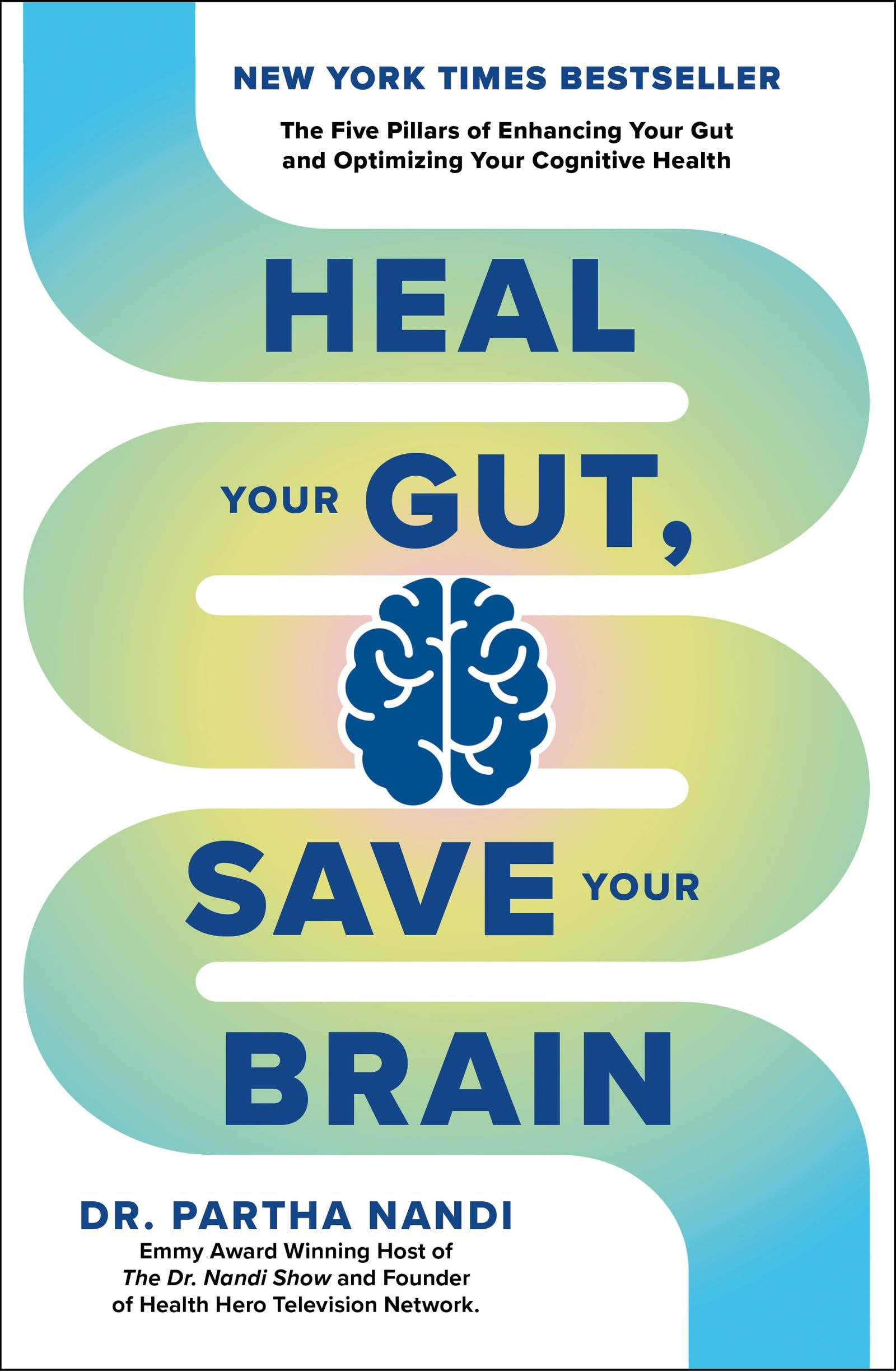 Heal Your Gut, Save Your Brain: The Five Pillars of Enhancing Your Gut and Op...