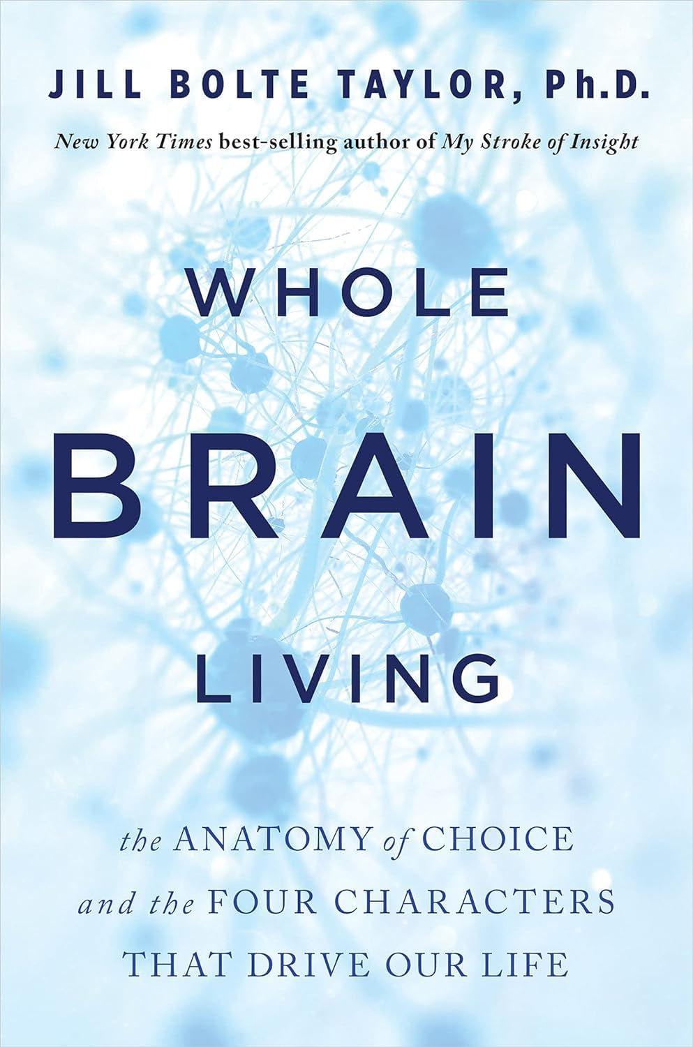 Whole Brain Living: The Anatomy of Choice and the Four Characters That Drive ...