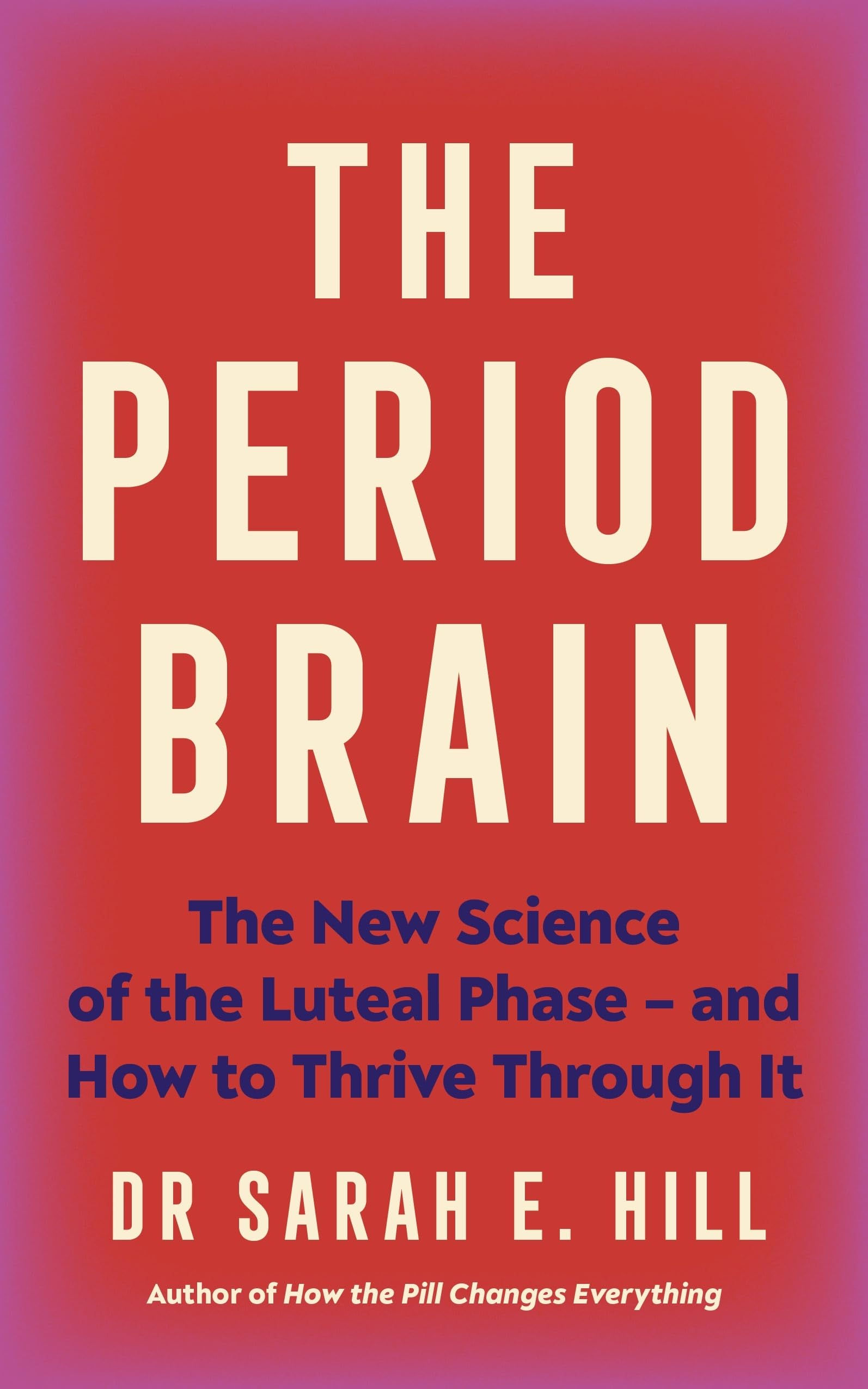 The Period Brain: The new science of the luteal phase – and how to thrive thr...