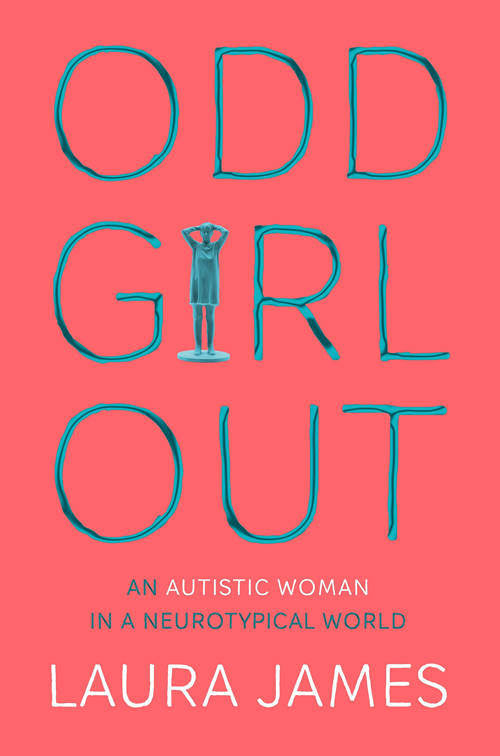 Odd Girl Out: A powerful memoir of life as an autistic woman in a neurotypica...