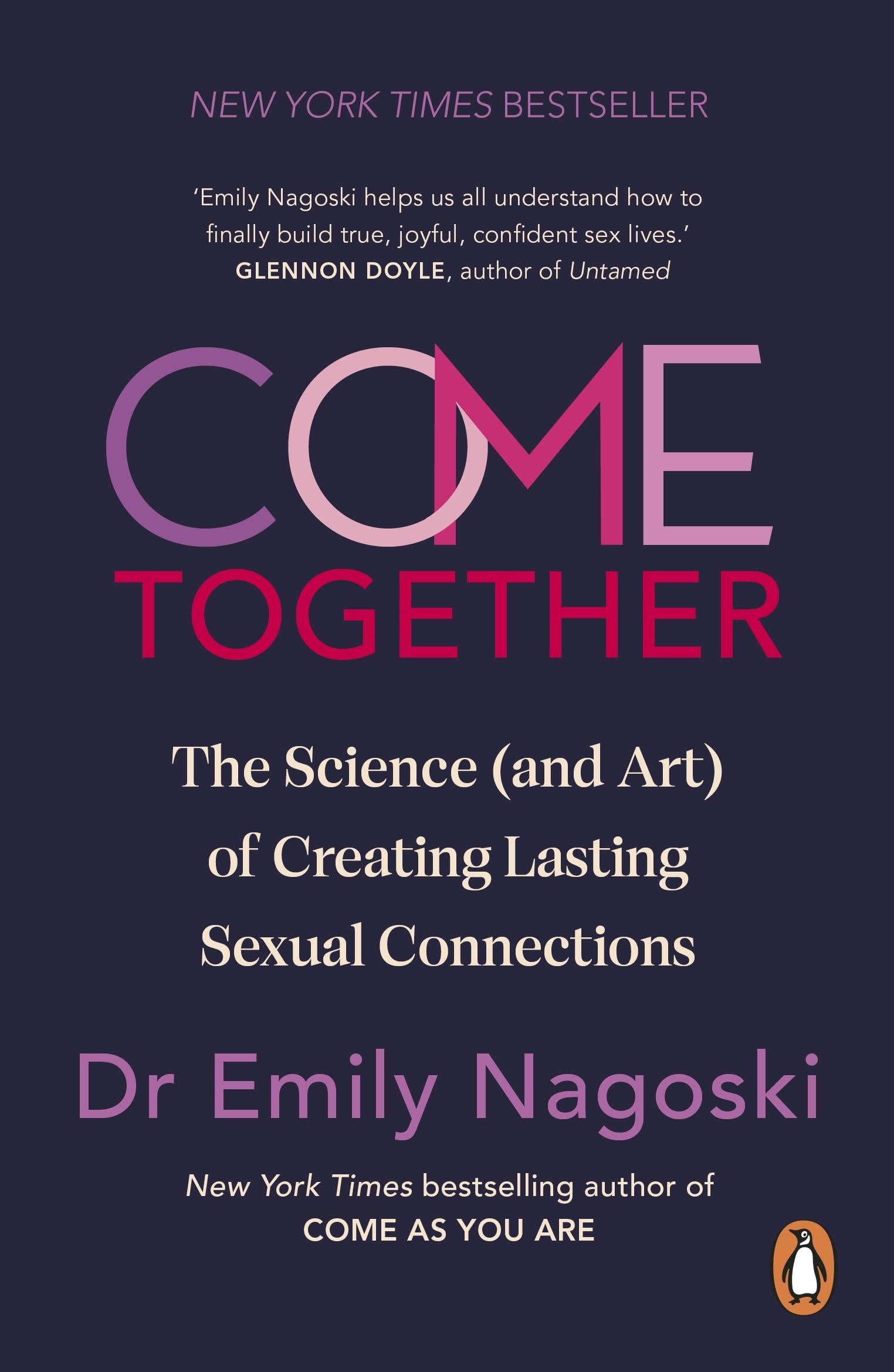 Come Together: The Science (and Art) of Creating Lasting Sexual Connections f...