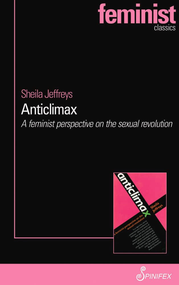 Anticlimax: A Feminist Perspective on the Sexual Revolution (Spinifex Feminis...