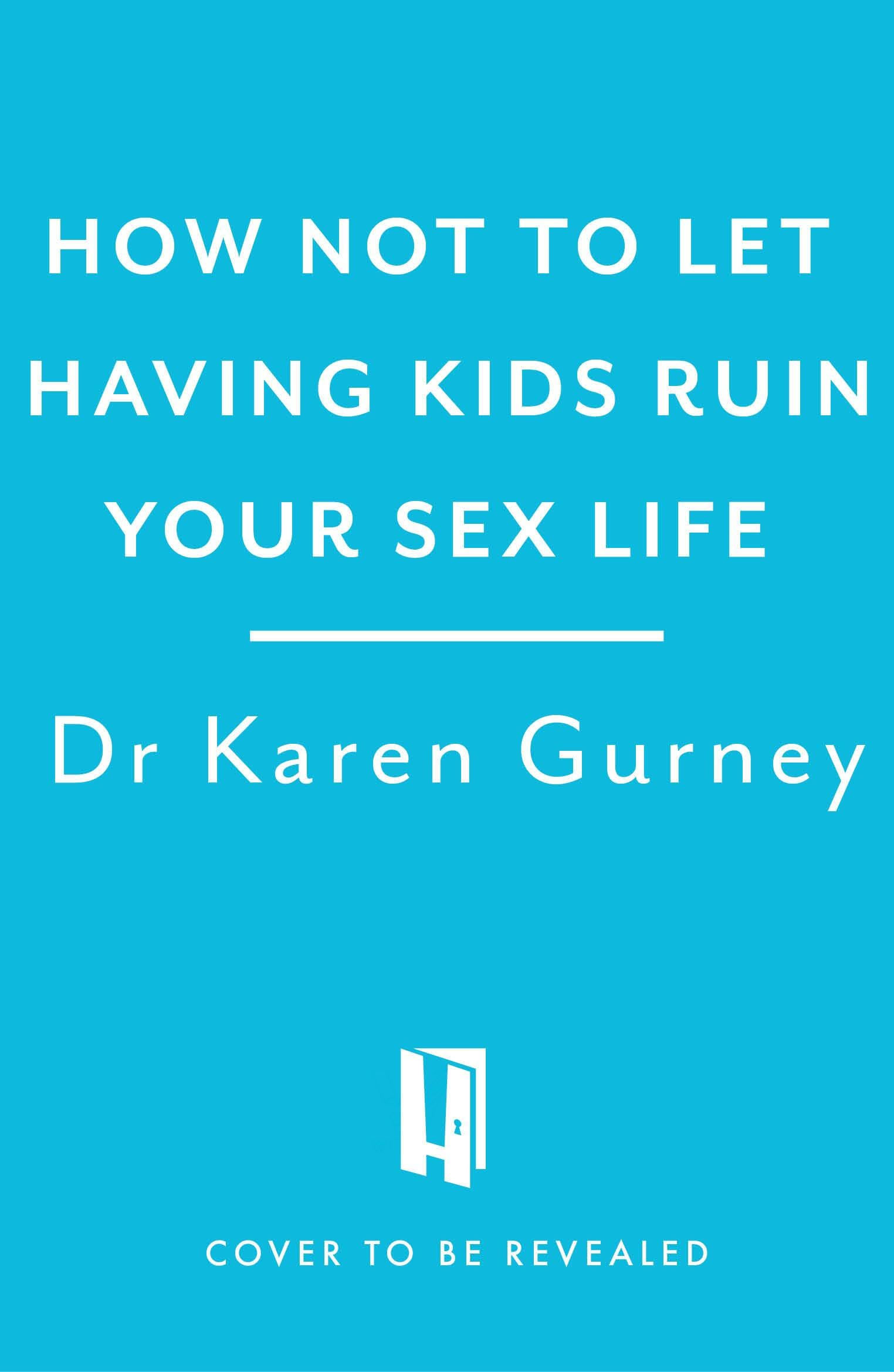 How Not to Let Having Kids Ruin Your Sex Life: Navigating the Parenting Years...