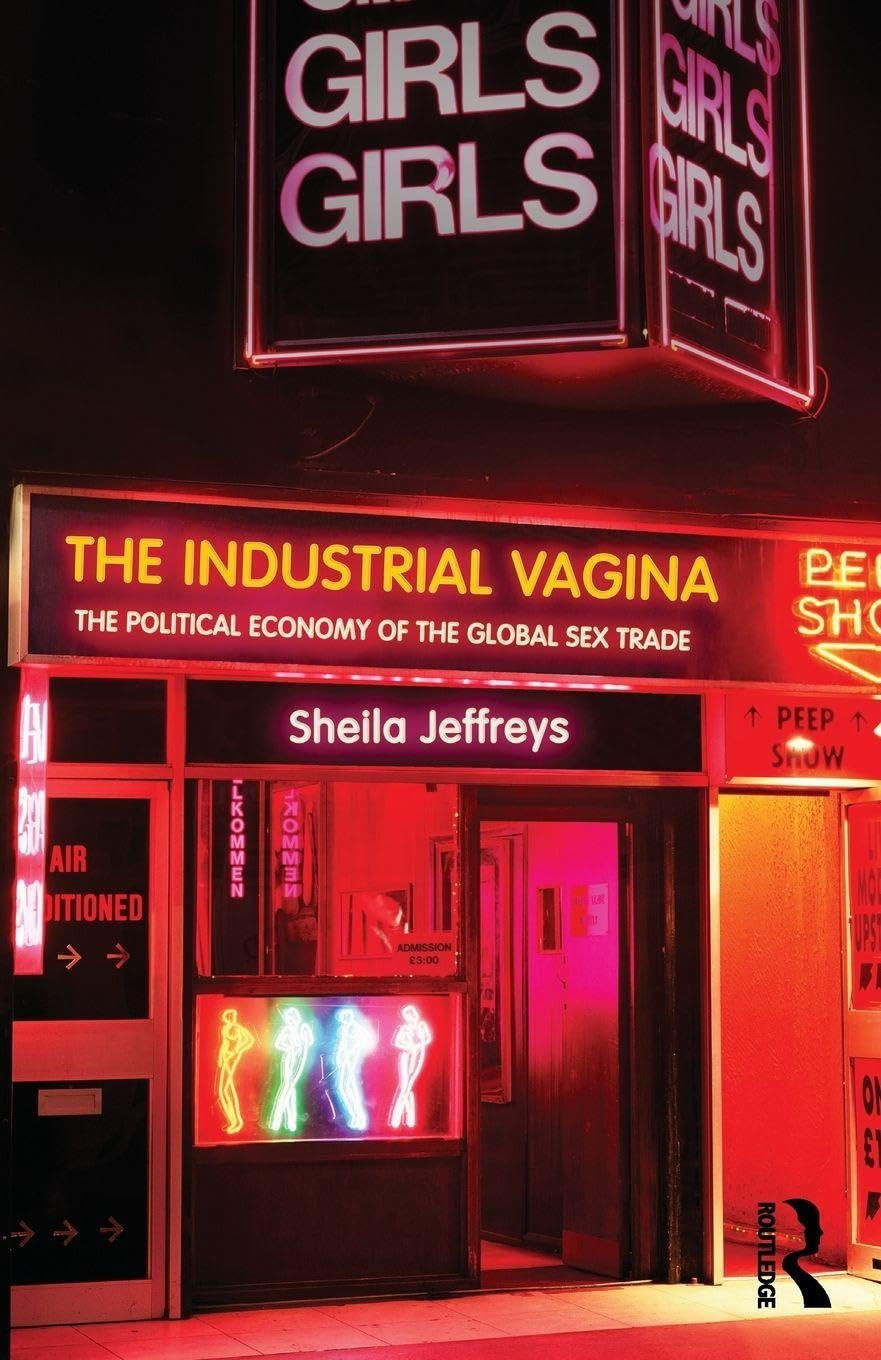 The Industrial Vagina: The Political Economy of the Global Sex Trade (RIPE Se...