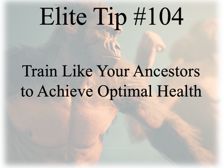 Train Like Your Ancestors To Achieve Optimal Health