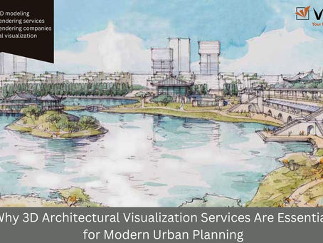 Why 3D Architectural Visualization Services Are Essential for Modern Urban Planning?Â
