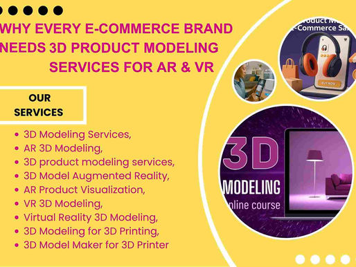 Why Every E-Commerce Brand Needs 3D Product Modeling Services for AR & VR
