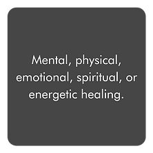 Mental, physical, emotional, spiritual, or energetic healing.