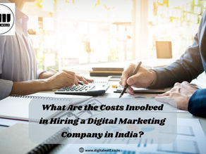 What Are the Costs Involved in Hiring a Digital Marketing Company in India?