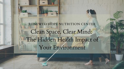 Clean Space, Clear Mind: The Hidden Health Impact of Your Environment
