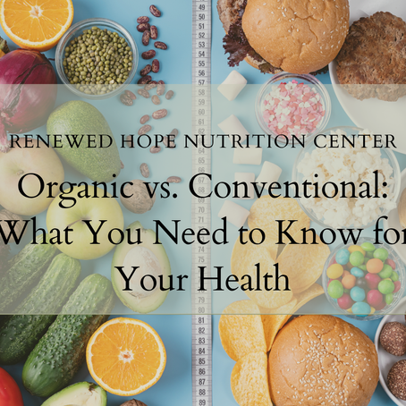 Organic vs. Conventional: What You Need to Know for Your Health