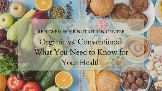 Organic vs. Conventional: What You Need to Know for Your Health