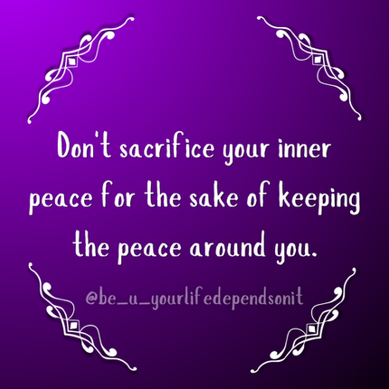 Quote by Safiya BF "Don't sacrifice your inner peace for the sake of the peace around you."