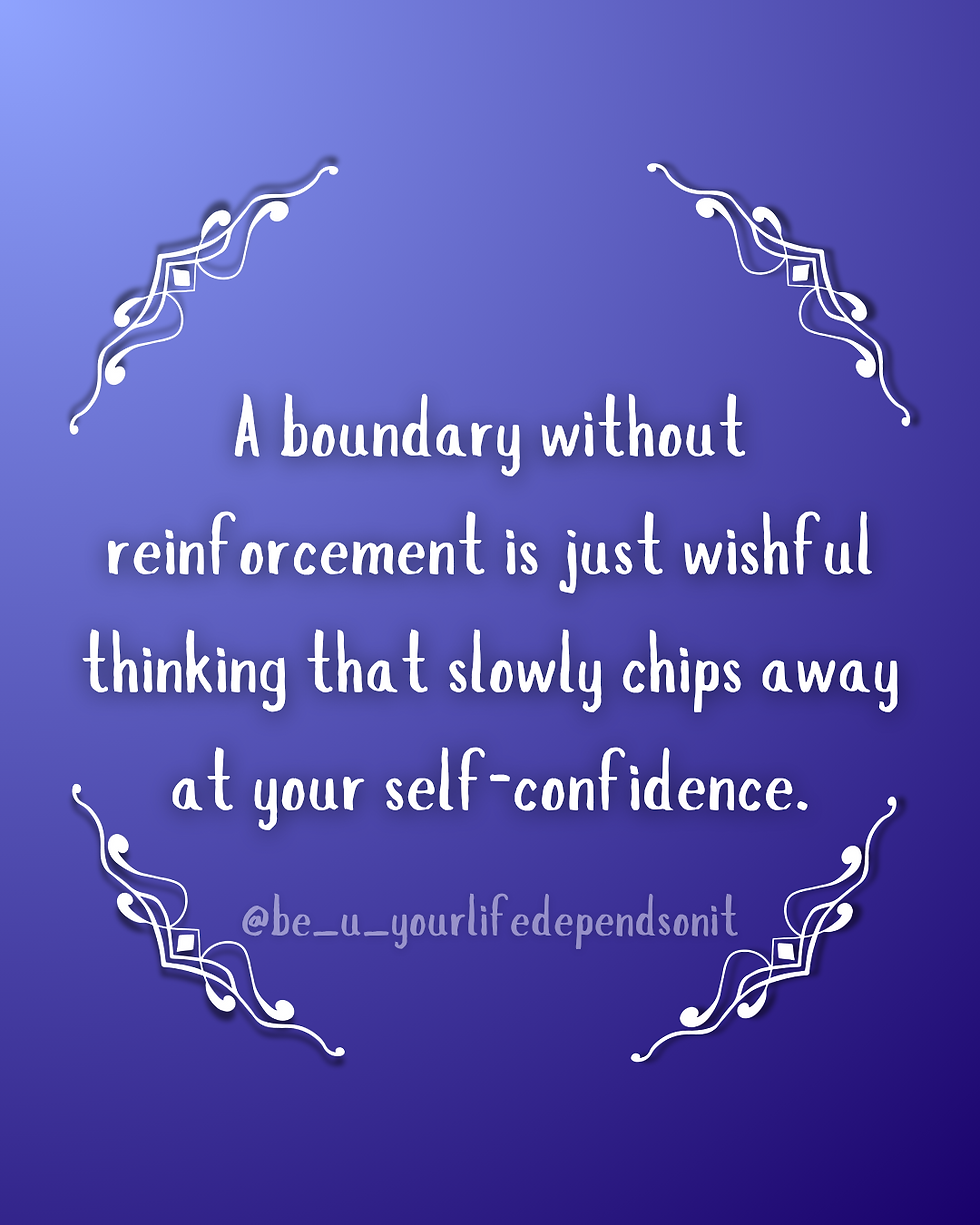 Quote by Safiya "A boundary without reinforcement is just wishful thinking that slowly chips away at your self-confidence."