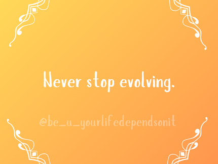 Never Stop Evolving