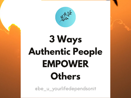 3 Ways Authentic People Empower Others