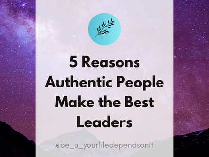 5 Reasons Authentic People Make the Best Leaders