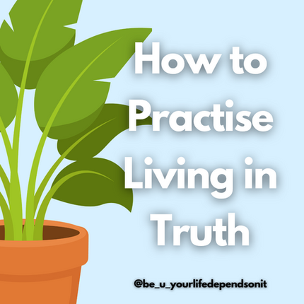 How to Practise Living in Truth