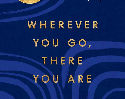 "Wherever You Go, There You Are"