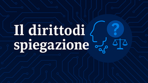 Il diritto di spiegazione del soggetto a seguito di processi decisionali che riguardano i suoi dati personali
