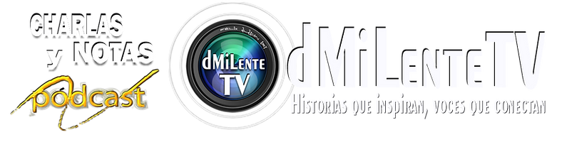 DMiLenteTV Charlas y Notas Podcast