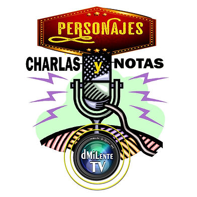 Charlas y Notas Personajes DMiLenteTV..jpg