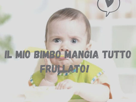 Il mio bimbo mangia tutto frullato !