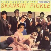 SKANKIN' PICKLE - Sing Along With Skankin’ Pickle CD