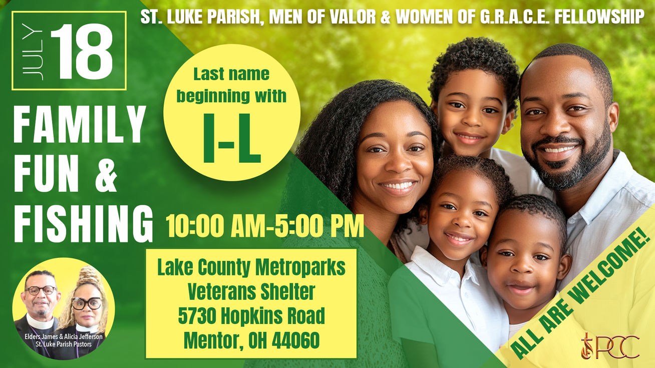 Pentecostal Church of Christ
PCC
Bishop Derrick M. Hanna
Pastor Lillian M. Hanna
Men of Valor
Women of G.R.A.C..E.
Lake County Metroparks
Veteran's Shelter
St. Luke Parish
Family Fellowship
Fishing Fellowship
Fun Fellowship