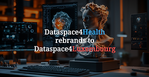 Dataspace4Health Rebrands to Dataspace4Luxembourg to Enable Cross-Sector Data Sharing