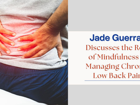 Jade Guerra Discusses the Role of Mindfulness in Managing Chronic Low Back Pain