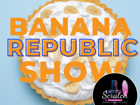 New Second Act Scratch Episode: Banana Republic