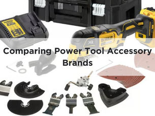 Comparing Power Tool Accessory Brands: An In-Depth Analysis
