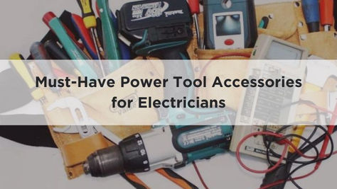 Must-Have Power Tool Accessories for Electricians